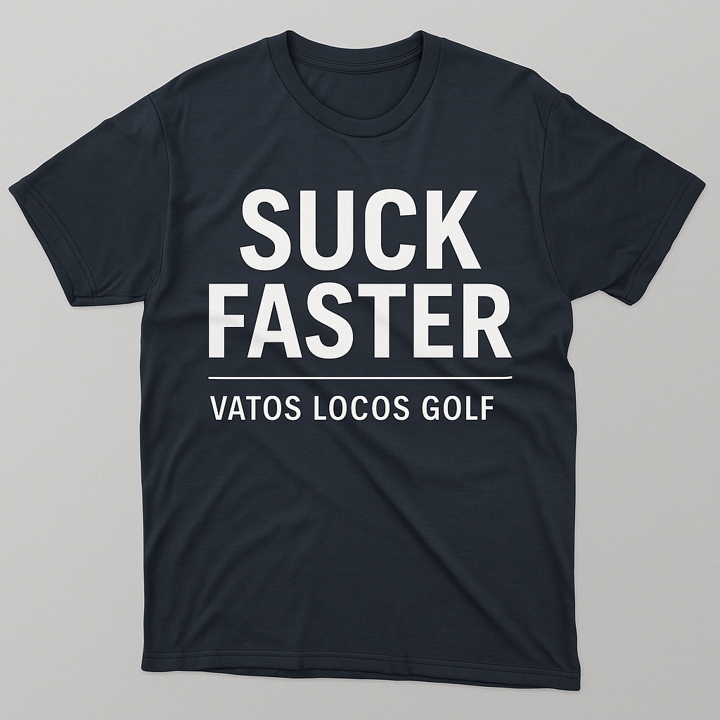 “Vatos Locos Golf – Suck Faster Tee